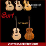 Cort giới thiệu Guitar Acoustic Cut Craft Limited Edition hoàn toàn mới