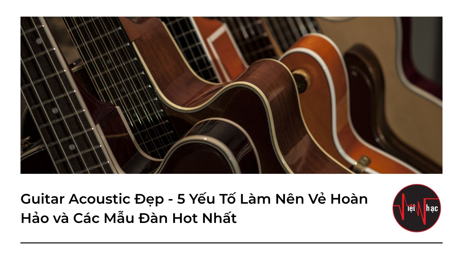 Guitar Acoustic dep Guitar Acoustic Đẹp - 5 Yếu Tố Làm Nên Vẻ Hoàn Hảo và Các Mẫu Đàn Hot Nhất