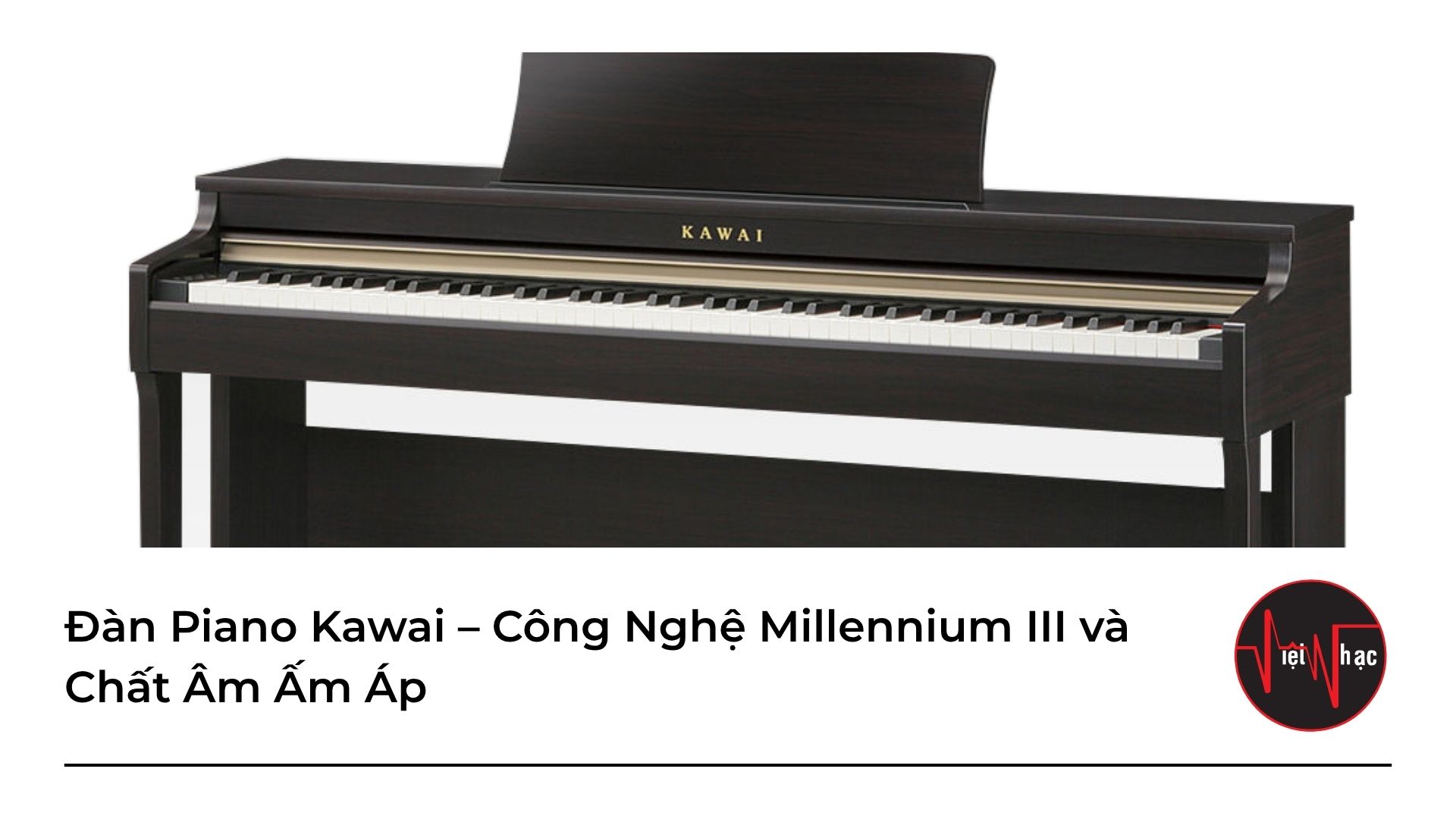 Đàn Piano Kawai – Công Nghệ Millennium III và Chất Âm Ấm Áp