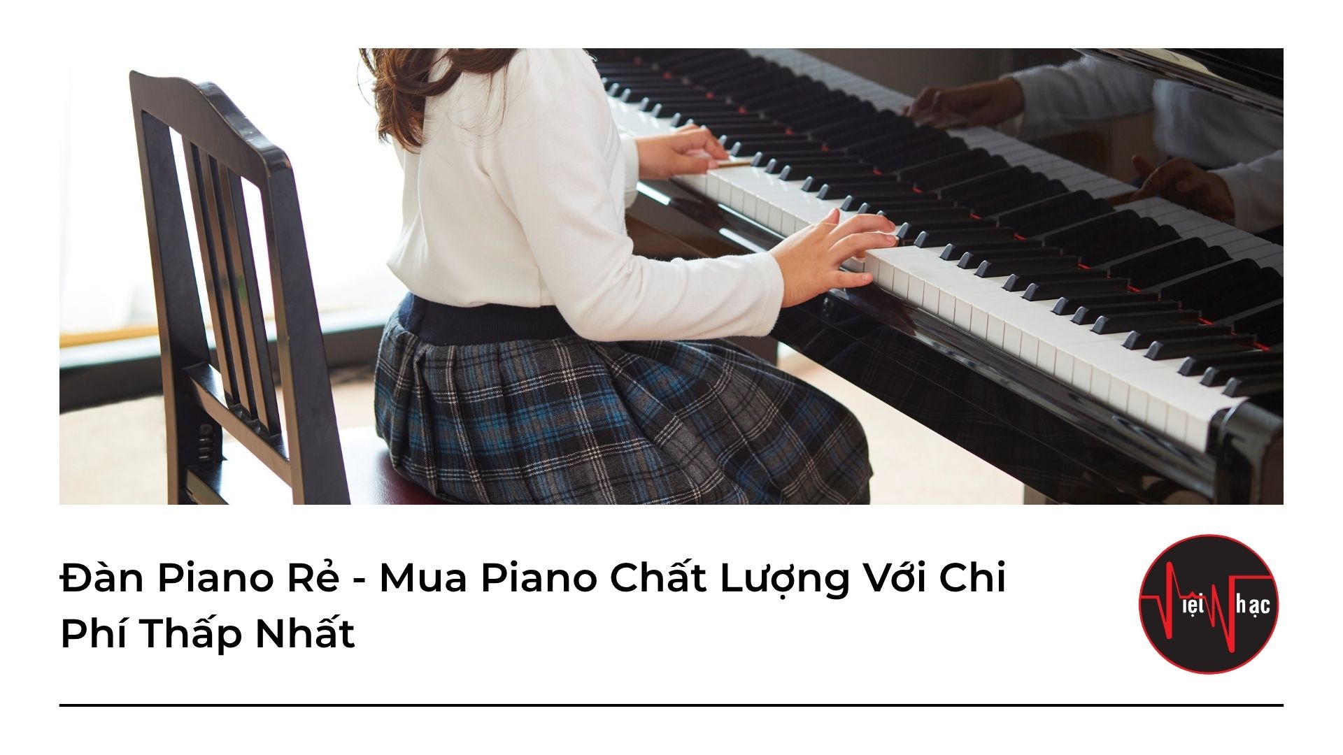 Đàn Piano Rẻ - Mua Piano Chất Lượng Với Chi Phí Thấp Nhất