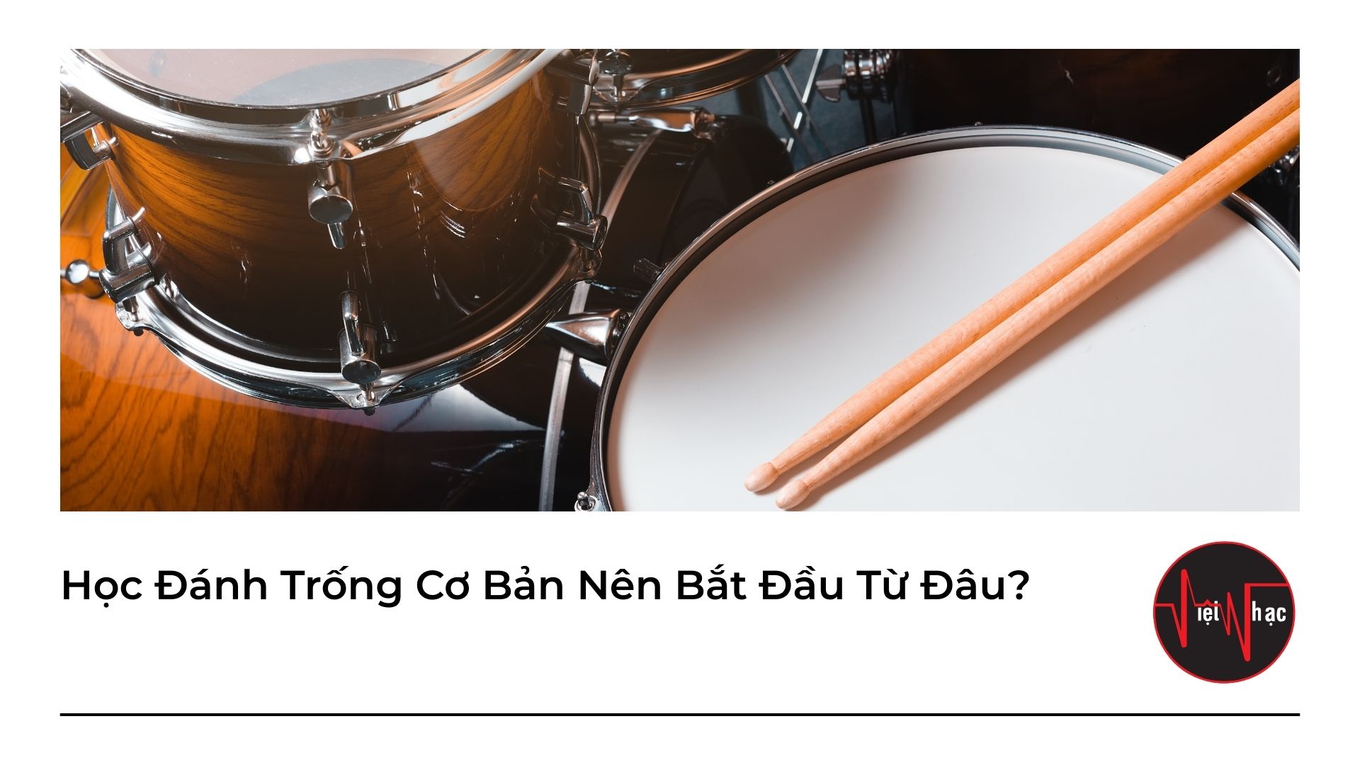 Học Đánh Trống Cơ Bản Nên Bắt Đầu Từ Đâu?