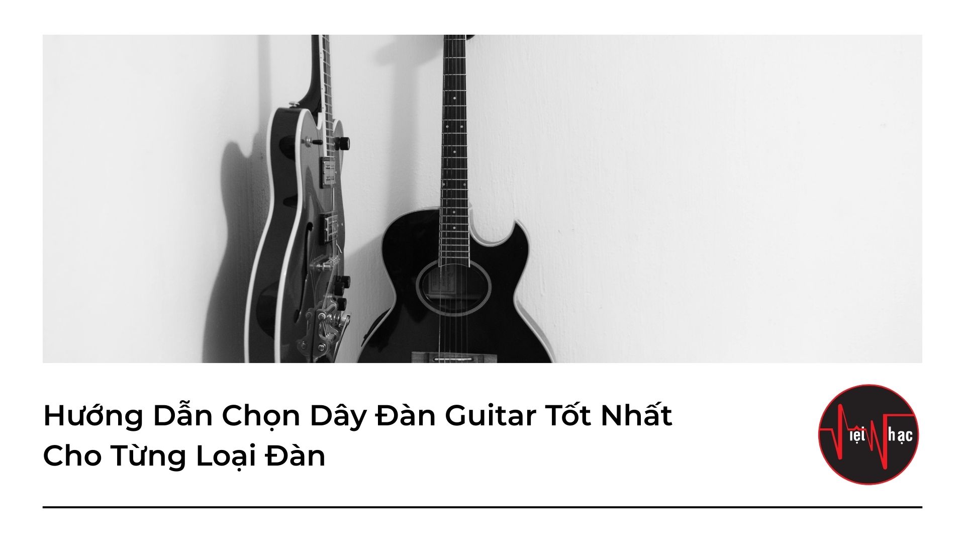 Hướng Dẫn Chọn Dây Đàn Guitar Tốt Nhất Cho Từng Loại Đàn