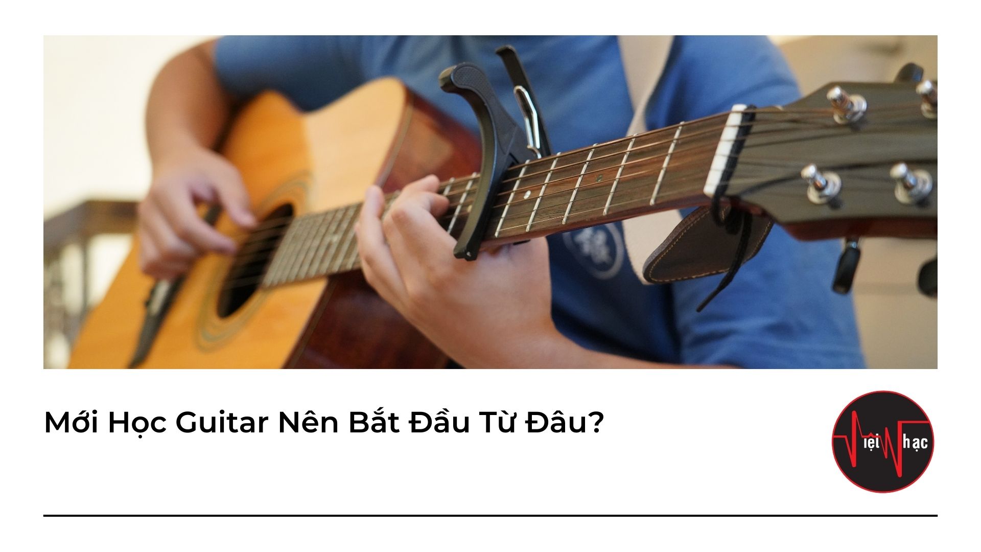 Mới Học Guitar Nên Bắt Đầu Từ Đâu?